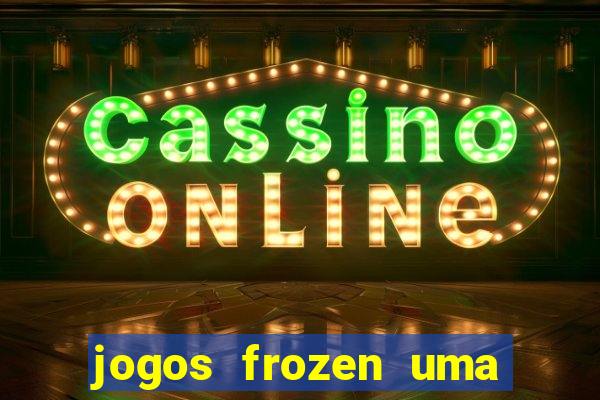 jogos frozen uma aventura congelante problema em dobro